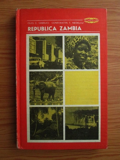 Anticariat: Oleg C. Gheruci, Constantin T. Nedelcu - Republica Zambia