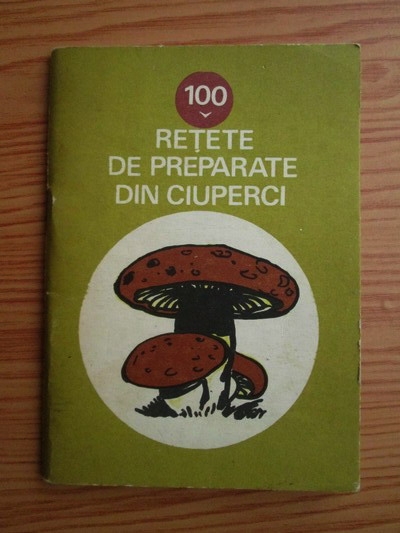 Anticariat: 1Gheorghe Stefan, Constantin Florea - 100 retete de preparate din ciuperci