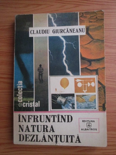Anticariat: Claudiu Giurcaneanu - Infruntand natura dezlantuita