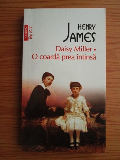 Anticariat: Henry James - Daisy Miller. O coarda prea intinsa (Top 10+)