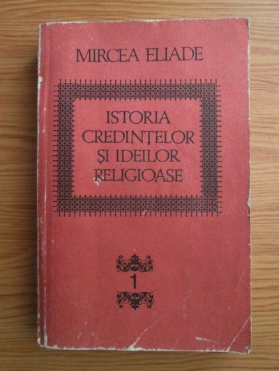 Anticariat: Mircea Eliade - Istoria credintelor si ideilor religioase (volumul 1)