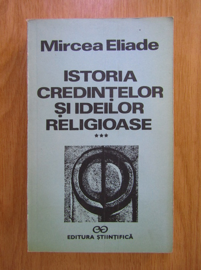 Anticariat: Mircea Eliade - Istoria credintelor si ideilor religioase, volumul 3. De la Mahomed la epoca Reformelor