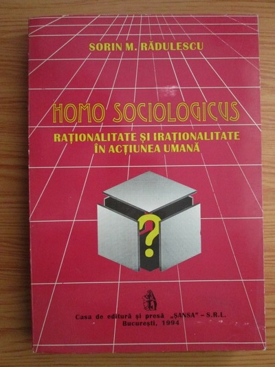 Anticariat: Sorin M. Radulescu - Homo Sociologicus. Rationalitate si irationalitate in actiunea umana