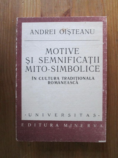 Anticariat: Andrei Oisteanu - Motive si semnificatii mito-simbolice in cultura traditionala romaneasca