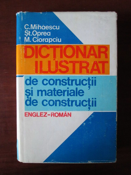 Anticariat: C. Mihaescu - Dictionar ilustrat Englez-Roman. Constructii si materiale de constructii