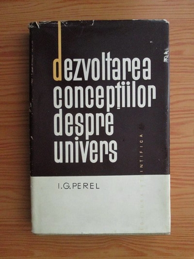 Anticariat: I. G. Perel - Dezvoltarea conceptiilor despre univers