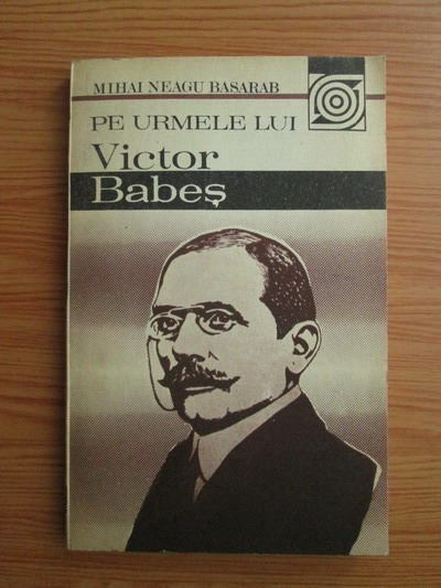 Anticariat: Mihai Neagu Basarab - Pe urmele lui Victor Babes