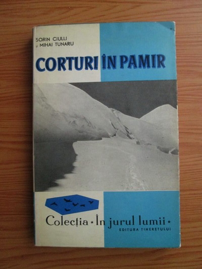 Anticariat: Sorin Ciulli, Mihai Tunaru - Corturi in Pamir