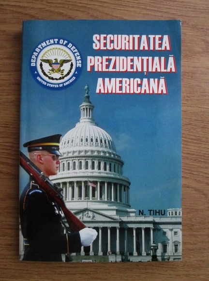 Anticariat: N. Tihu Suhareanu - Securitatea prezidentiala americana