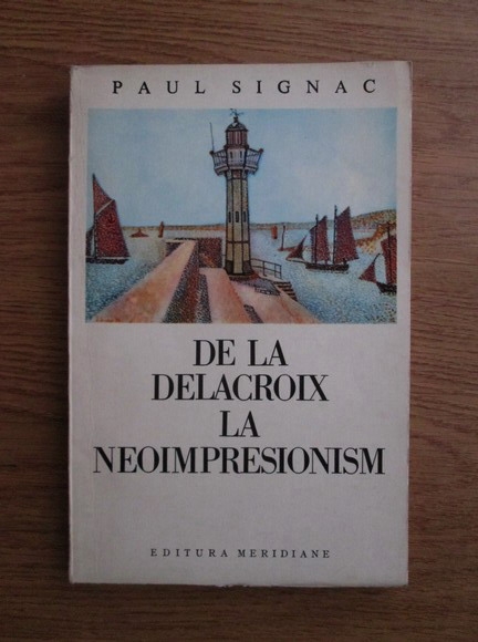 Anticariat: Paul Signac - De la Delacroix la neoimpresionism