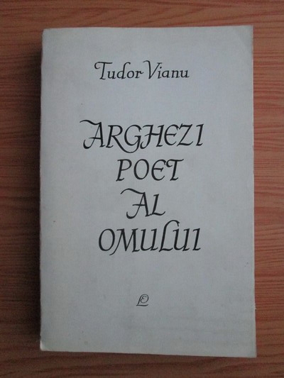 Anticariat: Tudor Vianu - Arghezi poet al omului