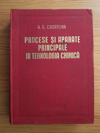 Anticariat: A. G. Casatchin - Procese si aparate principale in tehnologia chimica 
