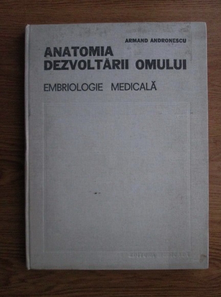 Anticariat: Armand Andronescu - Anatomia dezvoltarii omului. Embriologie medicala