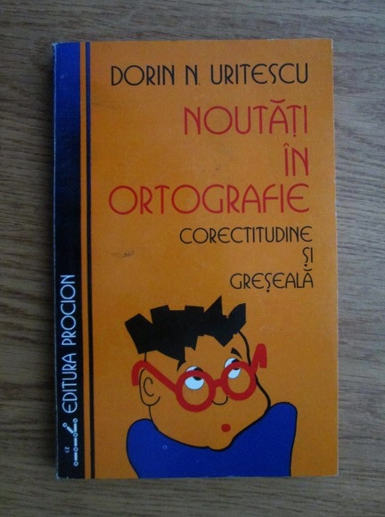 Anticariat: Dorin N. Uritescu - Noutati in ortografie. Corectitudine si greseala