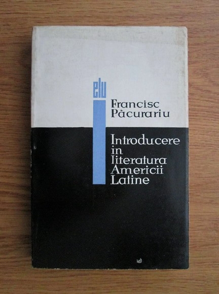 Anticariat: Francisc Pacurariu - Introducere in literatura Americii Latine