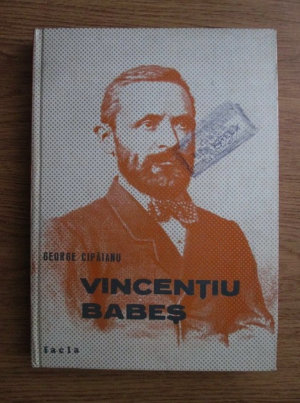 Anticariat: George Cipaianu - Vincentiu Babes (1821-1907)