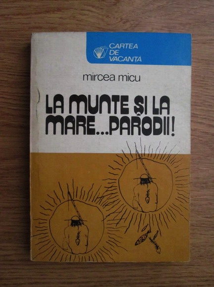 Anticariat: Mircea Micu - La munte si la mare...parodii!
