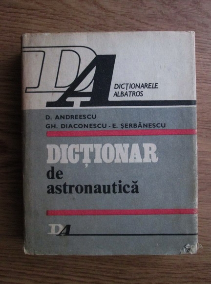 Anticariat: D. Andreescu, Gh. Diaconescu, E. Serbanescu - Dictionar de astronautica 