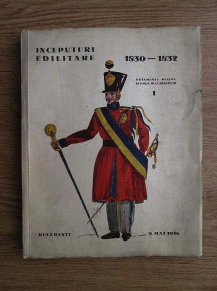 Anticariat: Documente pentru istoria Bucurestilor, volumul 1. Inceputuri edilitare (1936)