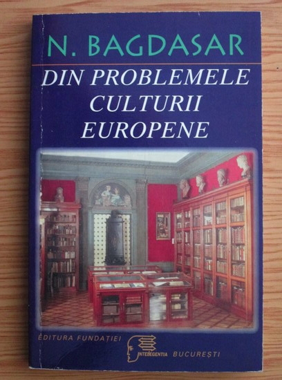 Anticariat: Nicolae Bagdasar - Din problemele culturii europene 