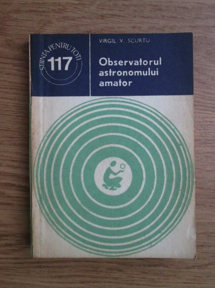 Anticariat: Virgil V. Scurtu - Observatorul astronomului amator