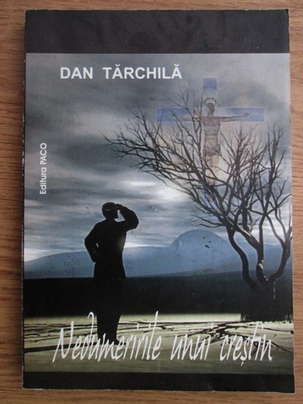 Anticariat: Dan Tarchila - Nedumeririle unui crestin