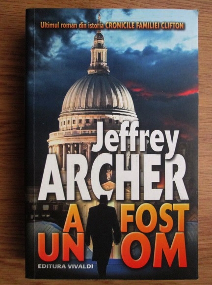 Anticariat: Jeffrey Archer - Cronicile familiei Clifton. A fost un om (volumul 7)