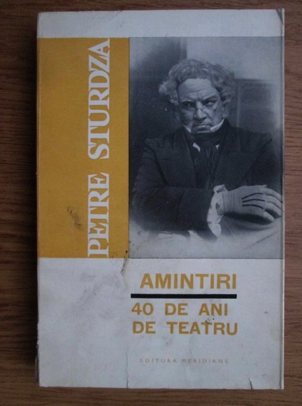 Anticariat: Petre Sturdza - Amintiri. 40 de ani de teatru 