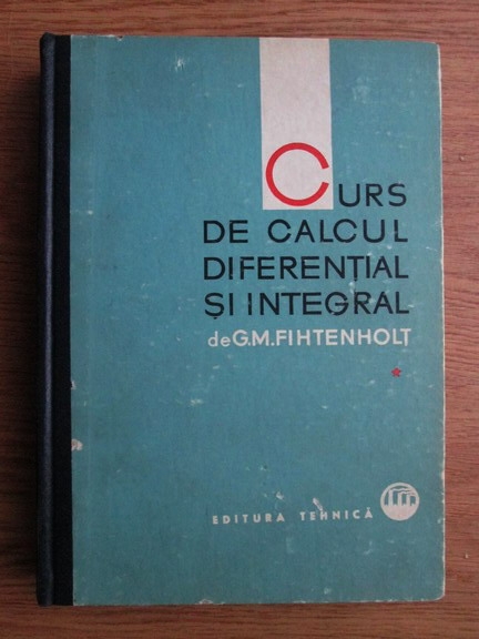 Lurk then Challenge G. M. Fihtenholt - Curs de calcul diferential si integral (volumul 1) -  Cumpără