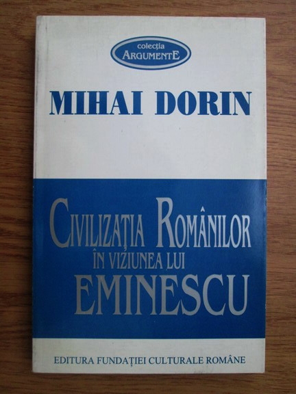 Anticariat: Mihai Dorin - Civilizatia romanilor in viziunea lui Eminescu