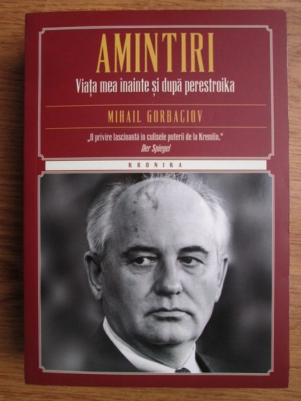 Anticariat: Mihail Gorbaciov - Amintiri. Viata mea inainte si dupa perestroika