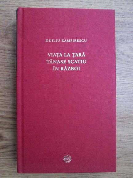 Anticariat: Duiliu Zamfirescu - Viata la tara. Tanase Scatiu. In razboi