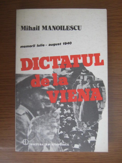 Anticariat: Mihail Manoilescu - Dictatul de la Viena. Memorii iulie august 1940