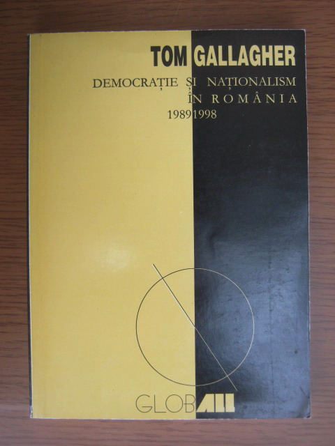 Anticariat: Tom Gallagher - Democratie si nationalism in Romania 1989-1998