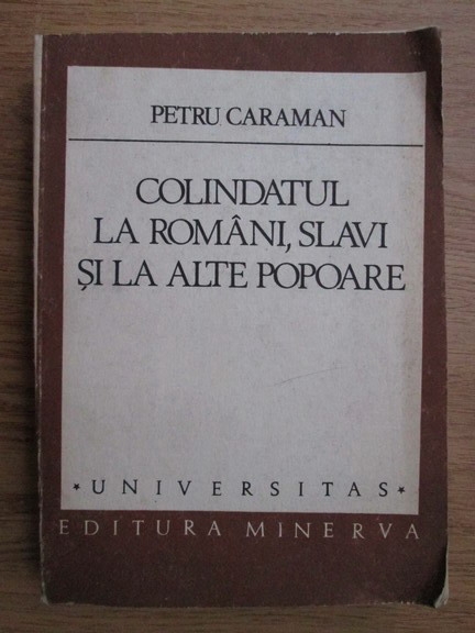 Anticariat: Petru Caraman - Colindatul la romani, slavi si la alte popare