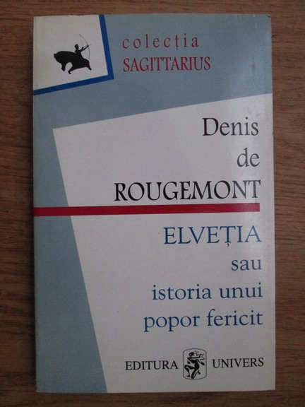Anticariat: Denis de Rougemont - Elvetia sau istoria unui popor fericit