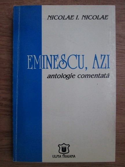 Anticariat: Nicolae I. Nicolae - Eminescu, azi, antologie comentata