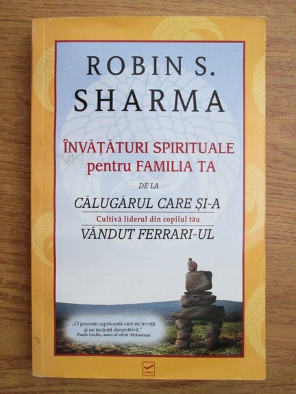 Anticariat: Robin Sharma - Invataturi spirituale pentru familia ta de la calugarul care si-a vandut Ferrari-ul
