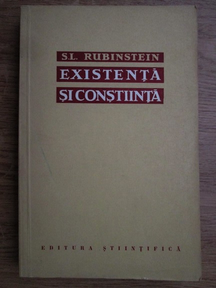 Anticariat: S. L. Rubinstein - Existenta si constiinta. Despre locul psihicului in conexiunea universala a fenomenelor lumii materiale