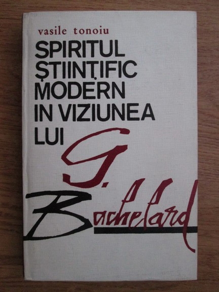 Anticariat: Vasile Tonoiu - Spiritul stiintific modern in viziunea lui G. Bachelard