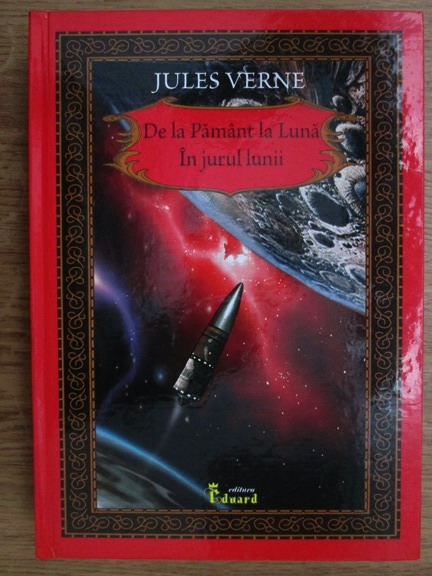 Anticariat: Jules Verne - De la Pamant la Luna. In jurul lumii
