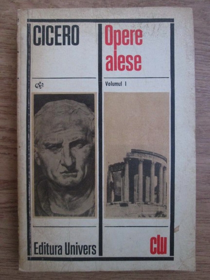 Anticariat: Marcus Tullius Cicero - Opere alese (volumul 1)