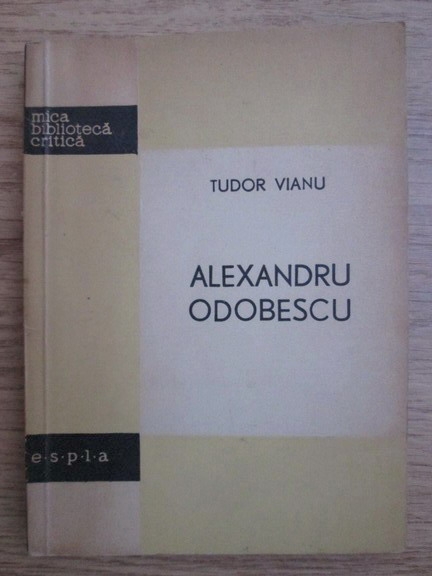 Anticariat: Tudor Vianu - Alexandru Odobescu