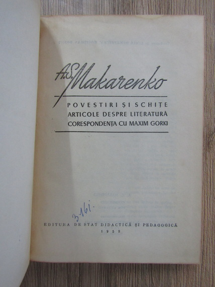 A. S. Makarenko - Povestiri si schite, articole despre literatura, corespondenta cu Maxim Gorki