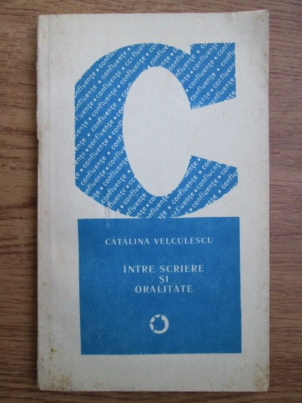 Anticariat: Catalina Velculescu - Intre scriere si oralitate