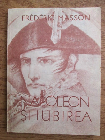 Anticariat: Frederic Masson - Napoleon si iubirea