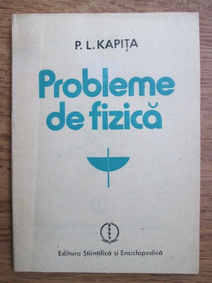 Anticariat: P. L. Kapita - Probleme de fizica