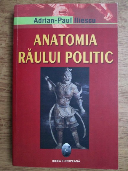 Anticariat: Adrian Paul Iliescu - Anatomia raului politic