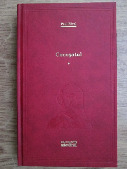 Anticariat: Paul Feval - Cocosatul (volumul 1)