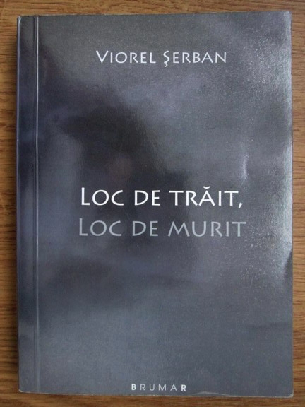 Anticariat: Viorel Serban - Loc de trait, loc de murit